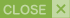 Close